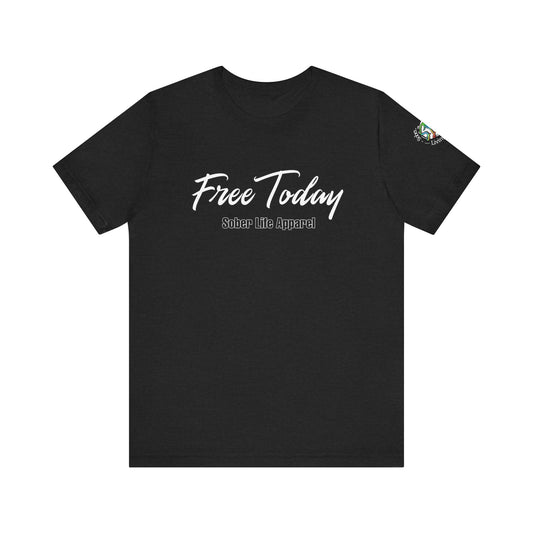 Free Today Motivational Unisex Tee, Casual Shirt for Everyday Wear, Inspirational Gift, Graphic Tee, Appreciation Day Gift